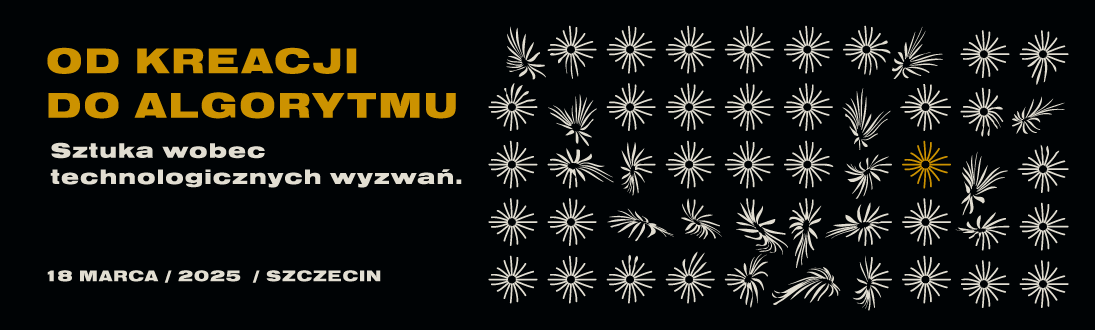 Konferencja naukowa „Od kreacji do algorytmu. Sztuka wobec technologicznych wyzwań